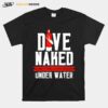 Dive Naked Everything Looks Bigger Underwater T-Shirt