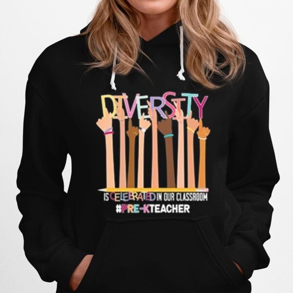 Diversity Is Celebrated In Our Classroom Pr Kteacher Hoodie