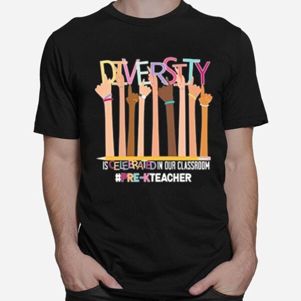 Diversity Is Celebrated In Our Classroom Pr Kteacher T-Shirt