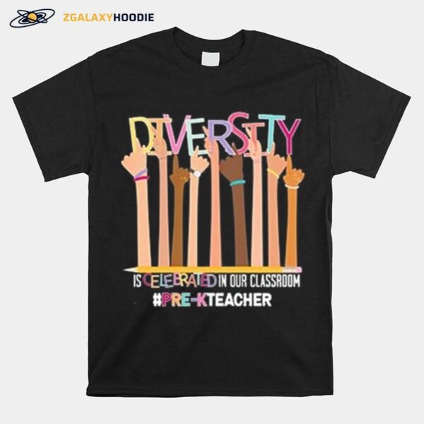 Diversity Is Celebrated In Our Classroom Pr Kteacher T-Shirt