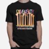 Diversity Is Celebrated In Our Classroom Prschooltecaher T-Shirt