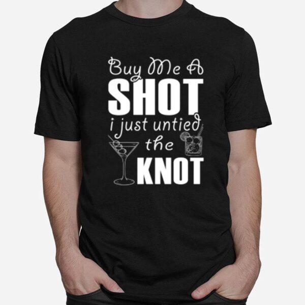 Divorce Buy Me A Shot I Just Untied The Knot T-Shirt