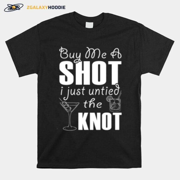 Divorce Buy Me A Shot I Just Untied The Knot T-Shirt