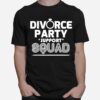 Divorce Party Newly Divorced Af Support Squad T-Shirt