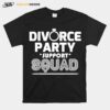 Divorce Party Newly Divorced Af Support Squad T-Shirt