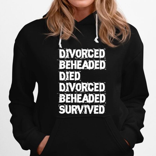 Divorced Beheaded Died Divorced Beheaded Survived Hoodie