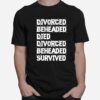 Divorced Beheaded Died Divorced Beheaded Survived T-Shirt