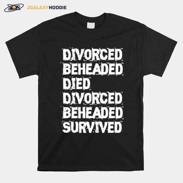 Divorced Beheaded Died Divorced Beheaded Survived T-Shirt