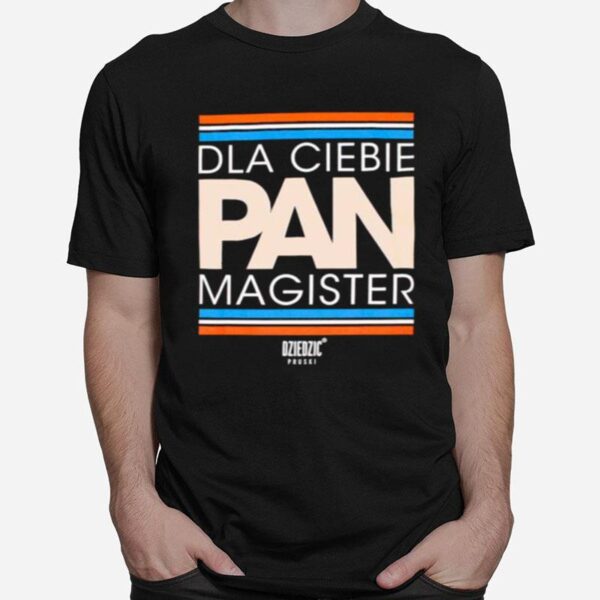 Dla Ciebie Pan Magister T-Shirt