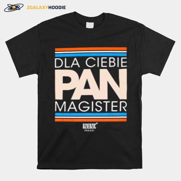 Dla Ciebie Pan Magister T-Shirt