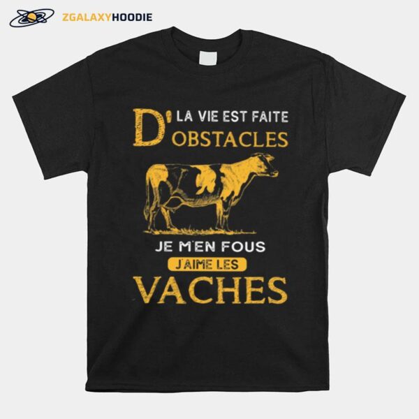 Dla Vie Est Faite Obstacles Je Men Fous Jaime Les Vaches Cow T-Shirt