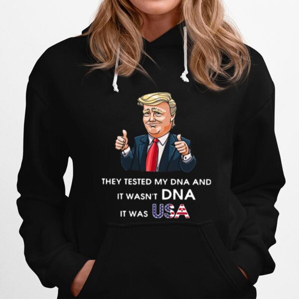 Donald Trump They Tested My Dna And It Wasnt Dna It Was Usa Hoodie