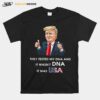 Donald Trump They Tested My Dna And It Wasnt Dna It Was Usa T-Shirt