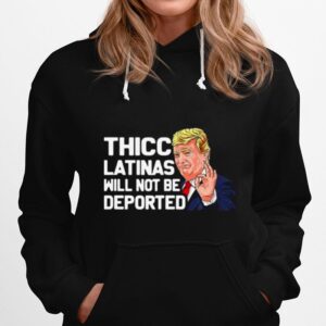 Donald Trump Thicc Latinas Will Not Be Deported Hoodie