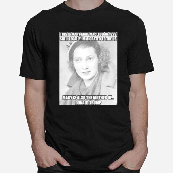 Donald Trump This Mary Anne Macleod In 1929 T-Shirt