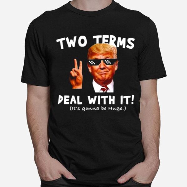 Donald Trump Two Terms Deal With It T-Shirt