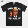 Donald Trump Two Terms Deal With It T-Shirt