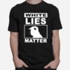 Donald Trump White Lies Matter T-Shirt