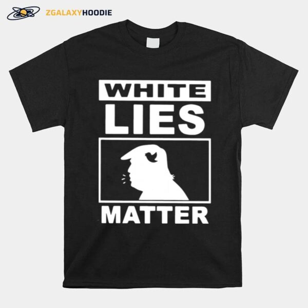 Donald Trump White Lies Matter T-Shirt