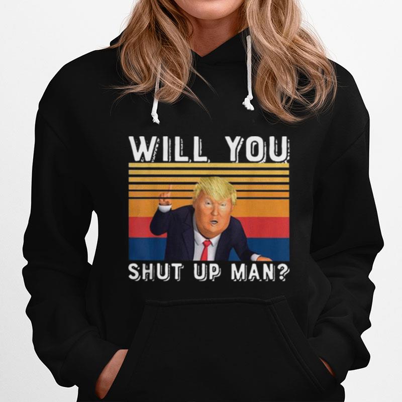 Donald Trump Will You Just Shut Up Man Vintage Hoodie