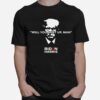 Donald Trump Will You Shut Up Man Biden Harris T-Shirt