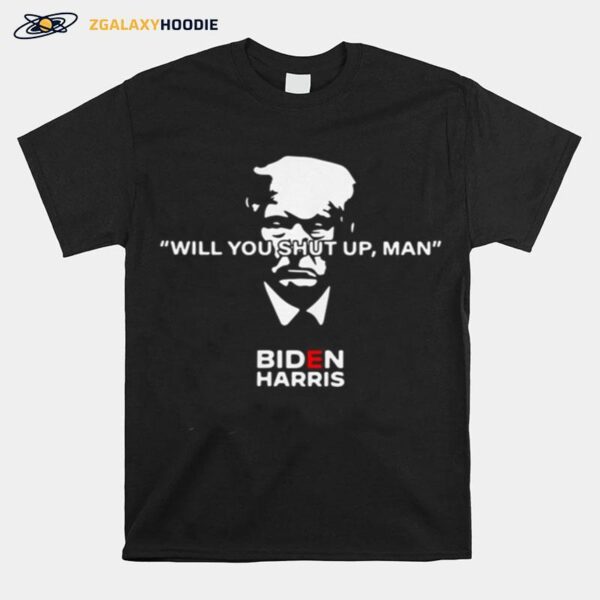 Donald Trump Will You Shut Up Man Biden Harris T-Shirt