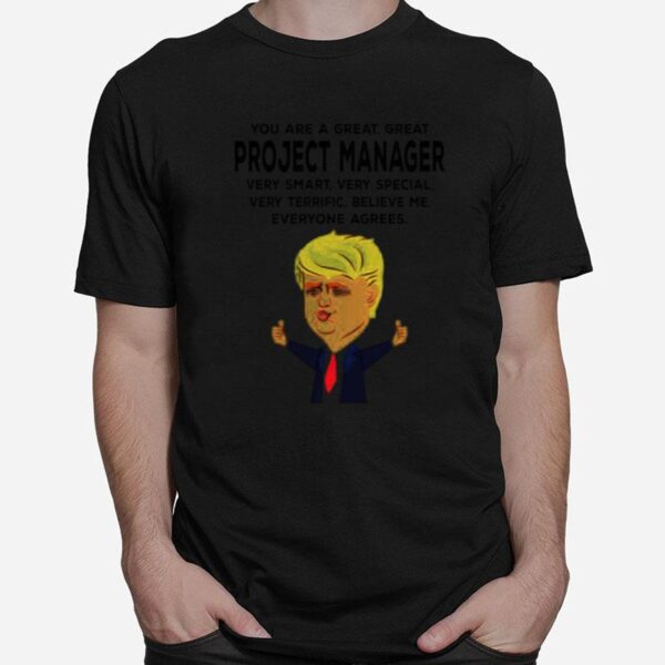 Donald Trump You Are A Great Project Manager T-Shirt