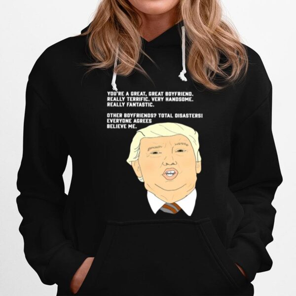 Donald Trump Youre A Great Great Boyfriend Really Terrific Very Handsome Hoodie