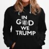 Donaldtrump In God We Trump Hoodie