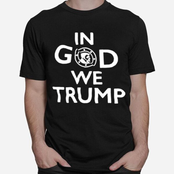 Donaldtrump In God We Trump T-Shirt