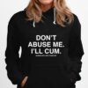 Dont Abuse Me Ill Cum Assholes Live Forever Hoodie