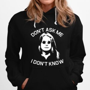 Dont Ask Me I Dont Know Hoodie