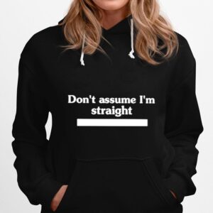 Dont Assume Im Straight Hoodie