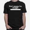 Dont Assume Im Straight T-Shirt