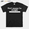 Dont Assume Im Straight T-Shirt