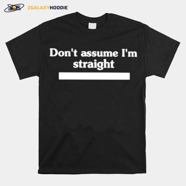 Dont Assume Im Straight T-Shirt