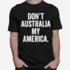 Dont Australia My America T-Shirt