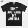 Dont Australia My America T-Shirt