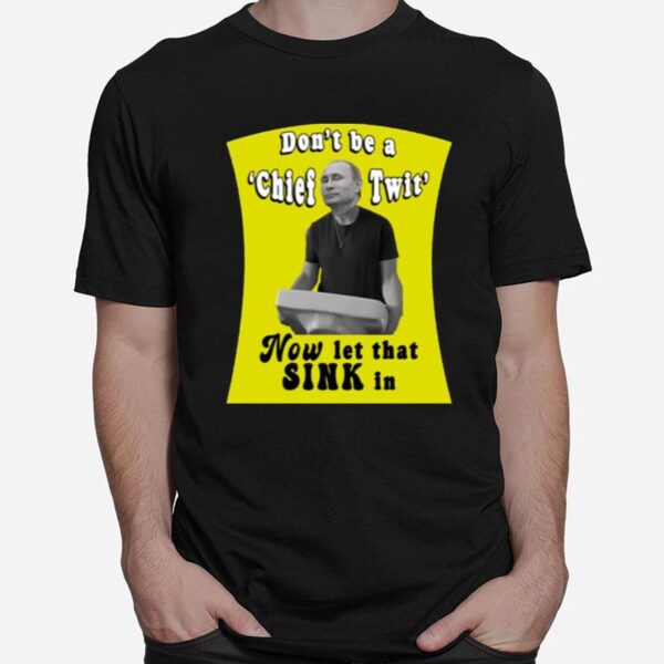 Dont Be A Chief Twit Like Putin Is A Chief Twit T-Shirt