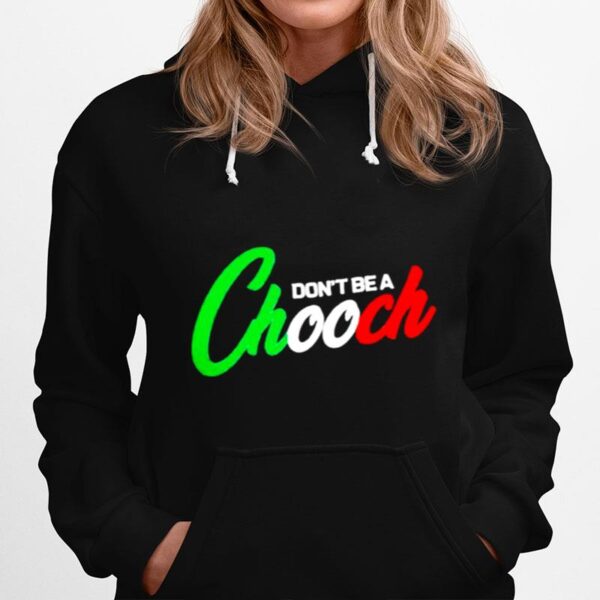 Dont Be A Chooch Hoodie