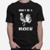 Dont Be A Cock Sucker T-Shirt