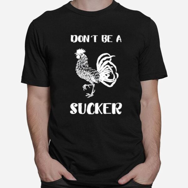 Dont Be A Cock Sucker T-Shirt