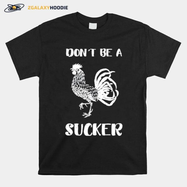 Dont Be A Cock Sucker T-Shirt