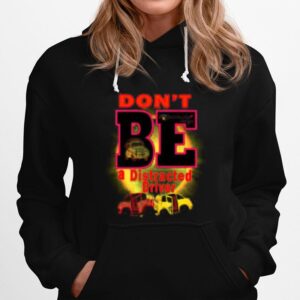 Dont Be A Distracted Driver Bemore Plus Hoodie