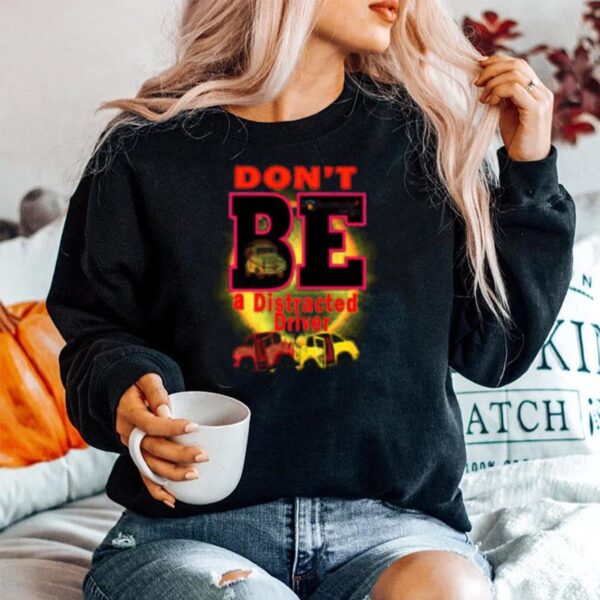 Dont Be A Distracted Driver Bemore Plus Sweater