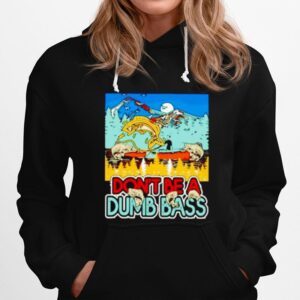 Dont Be A Dumb Bass Fishing Hoodie