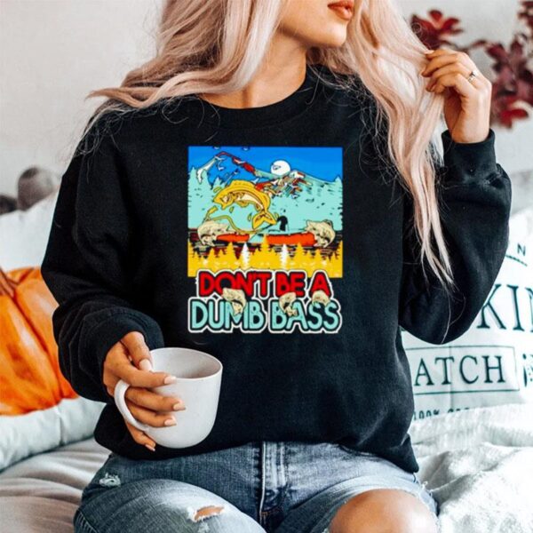 Dont Be A Dumb Bass Fishing Sweater