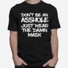 Dont Be An Asshole Just Wear The Damn Mask T-Shirt