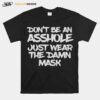 Dont Be An Asshole Just Wear The Damn Mask T-Shirt