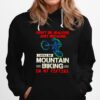 Dont Be Jealous Just Because I Still Go Mountain Biking In My Fifties Hoodie